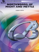 Northwoods - Of Might & Mettle by Smith Robert W for Concert Band