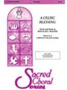 Celtic Blessing by Wagner Douglas E for SATB