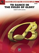 To Dance In The Fields Of Glory by Smith Robert W for String Orchestra