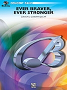 Ever Braver Ever Stronger - An American.. by Goodwin Gordon for Concert Band