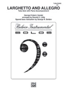 Larghetto & Allegro by Handel George Frideric - Little and Belden - for Tuba and Piano