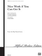Nice Work If You Can Get It by Gershwin George and Ira - Gilpin Greg - for SATB