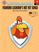 Foghorn Leghorn's Hot Hit Songs by for Piano Collection (w/CD and Midi)