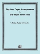 Fifty Free Organ Accompaniments to Well-Known Hymns by Noble T Tertius - Noble T Tertius - for Organ