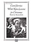 Carol Service with Nine Lessons (Christmas Cantata) by Kirk Theron for SATB