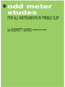Odd Meter Etudes For All Treble Instruments by Gates Everett for Treble Clef Instrument Method