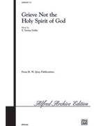 Grieve Not The Holy Spirit Of God by Noble Tertius for SATB