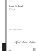 Jesus So Lowly by Friedell Harold for SATB a cappella