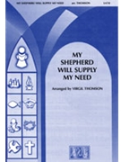 My Shepherd Will Supply My Need by - Thomson Virgil - for SATB
