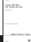 Come My Way My Truth My Life by Friedell Harold for SATB a cappella
