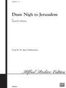 Draw Nigh to Jerusalem by Williams David H for SATB and Organ