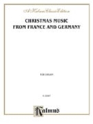 Christmas Music From France & Germany for Organ