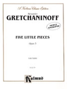 Five Little Pieces Opus 3 by Gretchaninov Alexander for Piano