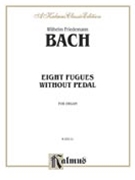 Eight Fugues Without Pedal by Bach Wilhelm Friedemann for Organ