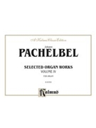 Selected Organ Works Volume IV by Pachelbel Johann for Organ