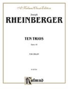 Ten Trios Opus 49 by Rheinberger Josef Gabriel for Organ