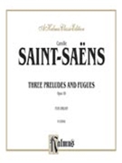 Three Preludes & Fugues Opus 99 by Saint-Saens Camille for Organ