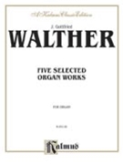 Five Selected Organ Works by Walther Johann Gottfried for Organ
