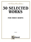 Thirty Selected Works for Three Horns - Parts Only by Various for French Horn Trio