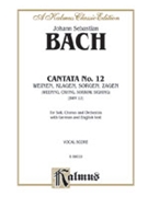 Cantata No. 12 -- Weinen Klagen Sorgen Zagen by Bach Johann Sebastian for Choir