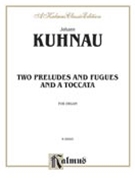 Two Preludes & Fugues & A Toccata by Kuhnau for Organ
