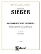 36 Eight Measure Vocalises by Sieber F for Soprano Vo