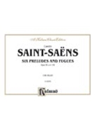 Six Preludes & Fugues Opus 99/109 by Saint-Saens Camille for Organ Solo