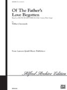 Of The Father's Love Begotten by Chenoweth Wilbur for SATB