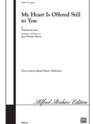 My Heart Is Offered Still To You by de Lassus Orlande - Harris - for SSA
