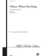 I Know Where I'm Goin' by Irish Folk Song - Parker Alice - for SATB