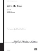 Give Me Jesus by - Whalum Wendell - for SATB a cappella