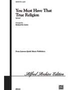 You Must Have That True Religion by - Carter R - for SATB a cappella