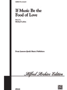 If Music Be The Food Of Love by Larkin Michael for SATB