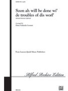 Soon Ah Will Be Done Wi' de Troubles of Dis Worl' by - Loomer Diane - for Choir
