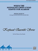 When The Midnight Choo-choo Leaves For Alabam' by Berlin Irving - Heitler/Lyke - for 2 Piano 4 Hands