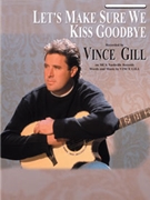 Let's Make Sure We Kiss Goodbye by Gill Vince Vince Gill for PVG