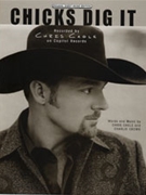 Chicks Dig It by Cagle Chris Chris Cagle for PVG