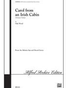 Carol From An Irish Cabin by Wood Dale for SATB