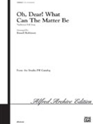 Oh Dear What Can The Matter Be by - Robinson Russell L - for SSA