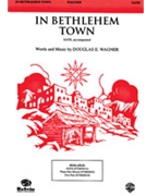 In Bethlehem Town by Wagner Douglas E for SATB