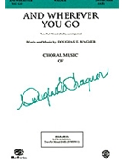 And Wherever You Go by Wagner Douglas E for 2-Part Mixed