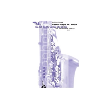 Hasta Luego Sr Maya by Askunze Inaki for Saxophone Quartet
