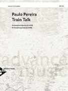 Train Talk by Pereira Paulo for Saxophone Quartet