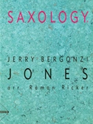Saxology: Jones [5 Saxophones AATTBar & Piano Guitar (Ad Lib) Double Bass Percussion] by Bergonzi Jerry - Ramon Ricker - for Conductor Score and Parts