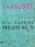 Saxology: Prelude No. V [5 Saxophones SATTBar] by Dobbins Bill for Conductor Score and Parts