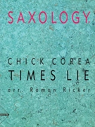 Saxology: Times Lie [5 Saxophones SAATBar & Piano Guitar (Ad Lib) Double Bass Percussion] by Corea Chick - Ramon Ricker - for Conductor Score and Parts