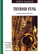 Thyroid Funk [4 Saxophones SATBar/AATBar] by Slagle Steve for Conductor Score and Parts