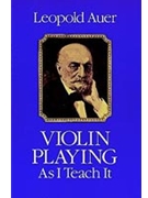 Violin Playing As I Teach It by Auer for Text