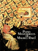 Piano Masterpieces Of Maurice Ravel by Ravel Maurice for Piano