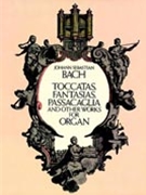 Toccatas Fantasias Passacaglia & Other Works by Bach Johann Sebastian for Organ